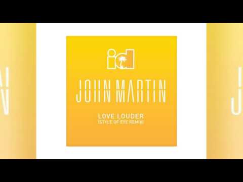 John Martin-Love Louder (Style Of Eye Remix)
