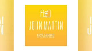 John Martin-Love Louder (Style Of Eye Remix)
