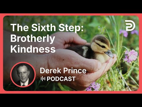 The Sixth Step: Brotherly Kindness | Part 9 - Progress To Perfection | Derek Prince