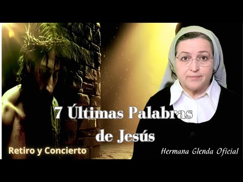 RETIRO ESPIRITUAL: LAS 7 PALABRAS DE JESUS   #jesus #hermanaglenda