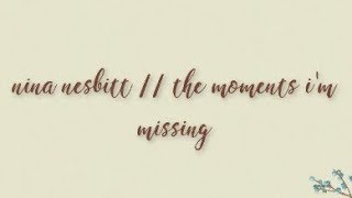 nina nesbitt // the moments i&#39;m missing &#39;lyrics&#39;