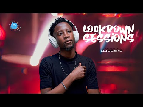 The Lockdown Sessions Ft Dj Beaks