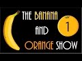 The Banana and Orange Show: Episode 1 ...
