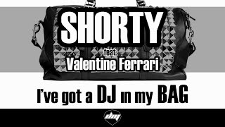 SHORTY feat. VALENTINE FERRARI - I've got a DJ in my bag (OFFICIAL Promo Video)