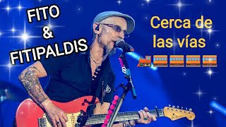 CERCA DE LAS VÍAS (Fito &amp; Fitipaldis)