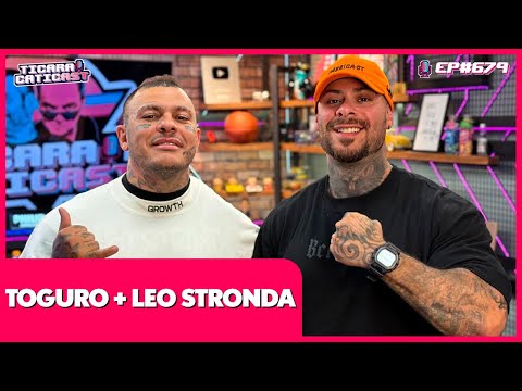 LÉO STRONDA E TOGURO - TICARACATICAST | EP 679
