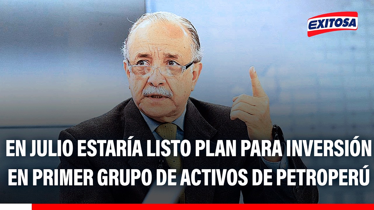 🔴🔵 En julio estaría listo plan para inversión en primer grupo de activos de Petroperú