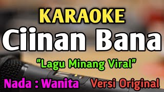 Download lagu CIINAN BANA - KARAOKE || NADA WANITA CEWEK RENDAH || Lagu Minang || Versi Original || Fauzana mp3