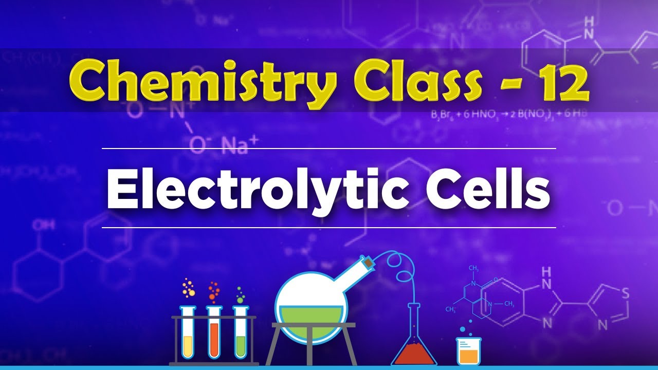 Electrolytic Cells - Electrochemistry - Chemistry Class 12