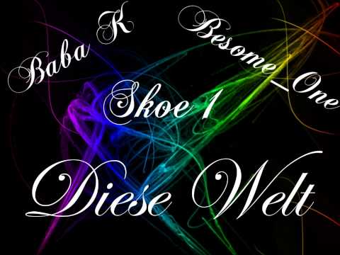 Besome_One Ft. Baba K & Skoe1- Diese Welt