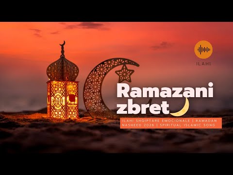 Ramazani  zbret🌙 | Ilahi Shqiptare Emocionale | Ramadan Nasheed 2026 | Spiritual Islamic Song
