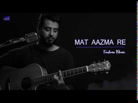 Mat Aazma Re - Farhan Khan | Cover