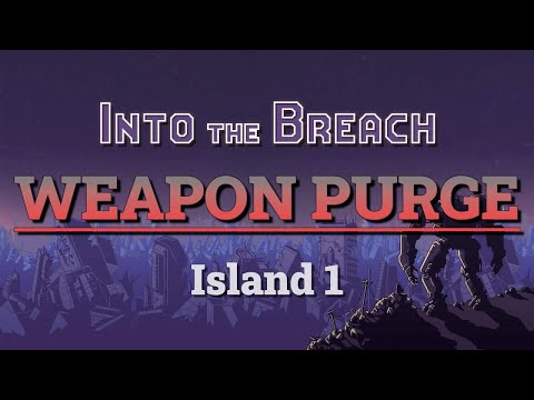 Into the Breach: Weapon Purge Run (Island 1)