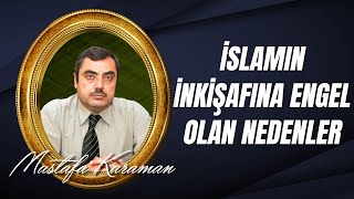 Mustafa Karaman - Muhakemat İslamın inkişafına engel olan nedenler nelerdir?