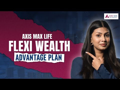 Axis Max Life Flexi Wealth Advantage Plan | Fulfill Your Wealth-Creation Goals #axismaxlifeinsurance