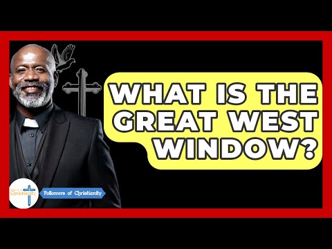 What Is The Great West Window? - Followers Of Christianity
