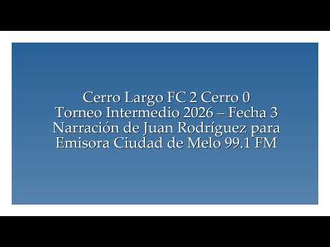 Cerro Largo FC 2 Cerro 0 - Intermedio 2026 (por Juan Rodríguez)