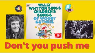 'Don't you push me down' | from 'Wally Whyton Sings Children's Songs of Woody Guthrie'