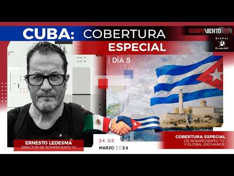 Cobertura Especial desde La Habana | Día 5 | Ernesto Ledesma