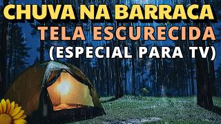 CHUVA NA BARRACA: Versão NOITE ESCURA (Especial Smart TV) - Sono Profundo no Acampamento