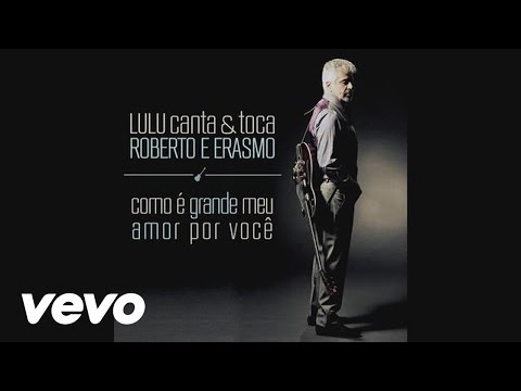 Como É Grande o Meu Amor Por Você - Lulu Santos