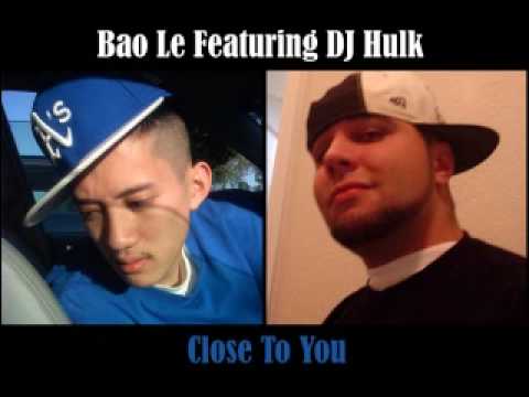 Bao Le Ft. Dj Hulk - Close To You