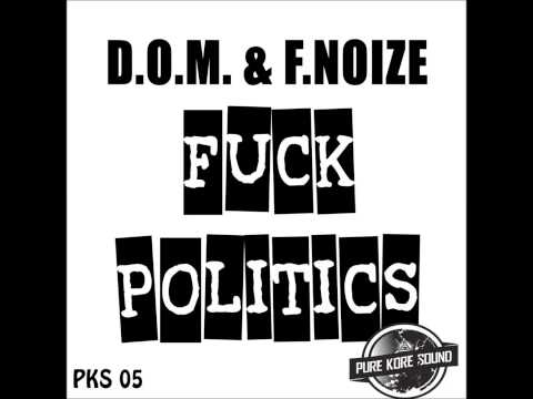D.O.M. and F. Noize - Fuck Politics