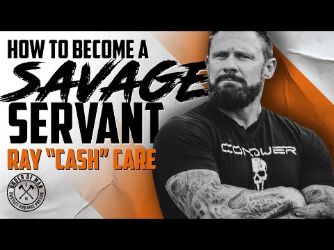RAY "CASH" CARE | How to Become a Savage Servant