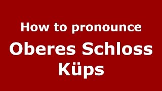 How to pronounce Oberes Schloss Küps