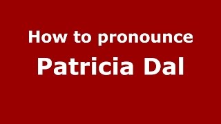 How to pronounce Patricia Dal