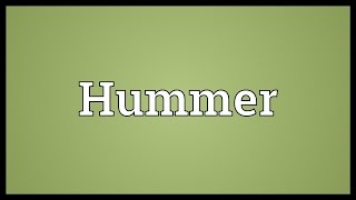 Hummer Meaning