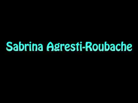 Learn How To Pronounce Sabrina Agresti Roubache