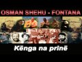 Osman Shehu - Kënga Na Prinë