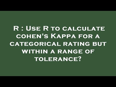 R : Use R to calculate cohen's Kappa for a categorical rating but within a range of tolerance?