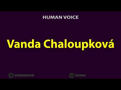 How To Pronounce Vanda Chaloupkova