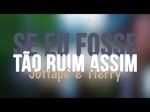 Jottapê e Tierry - Se eu fosse tão ruim assim | KIT INTERESSANTE