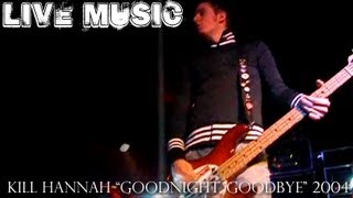 Kill Hannah - Goodnight, Goodbye (LIVE) 2004?