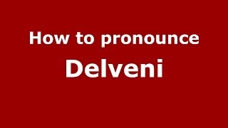 How to pronounce Delveni