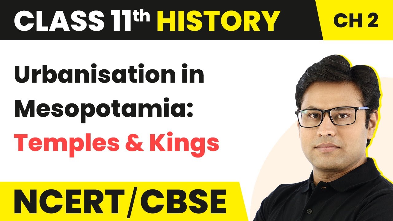 Urbanisation in Mesopotamia: Temples and Kings - Writing and City Life | Class 11 History