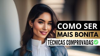 O Segredo Para Ser BONITA Sem Esforço (6 Técnicas Comprovadas)