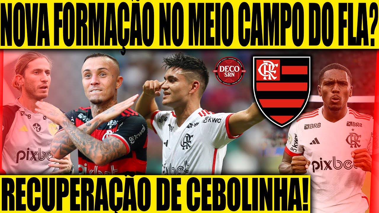 NOVA FORMAÇÃO NO MEIO CAMPO DO FLAMENGO? RECUPERAÇÃO DE ÉVERTON CEBOLINHA! E+
