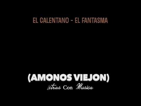 EL CALENTANO (LETRA) (LYRICS) - EL FANTASMA