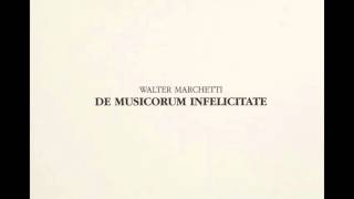 Walter Marchetti - De Musicorum Infelicitate