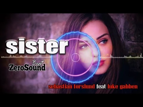Sister - Sebastian Forslund ft Luke Gabben