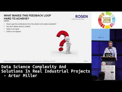 PyCon.DE 2018: Data Science Complexity And Solutions In Real Industrial Projects - Artur Miller