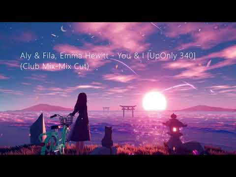 Aly & Fila, Emma Hewitt - You & I [UpOnly 340] (Club Mix-Mix Cut) [TRANCE4ME]