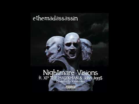 ethemadassassin - Nightmare Visions Feat.  XP The Marxman & John Jigg$ (Prod. Vanderslice)