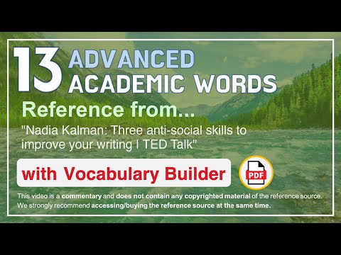 13 Advanced Academic Words Ref from "Three anti-social skills to improve your writing | TED Talk"
