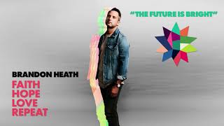 Brandon Heath - The Future Is Bright (Official Audio)