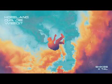 Shikss x T4L - Hoelang Ga Je Weg? (Prod. Shikss)